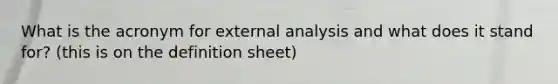 What is the acronym for external analysis and what does it stand for? (this is on the definition sheet)