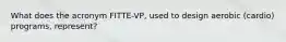 What does the acronym FITTE-VP, used to design aerobic (cardio) programs, represent?