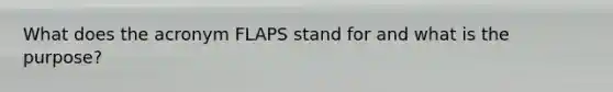 What does the acronym FLAPS stand for and what is the purpose?