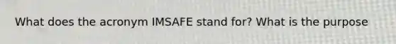 What does the acronym IMSAFE stand for? What is the purpose