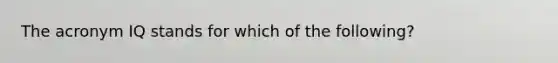 The acronym IQ stands for which of the following?