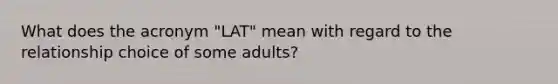 What does the acronym "LAT" mean with regard to the relationship choice of some adults?