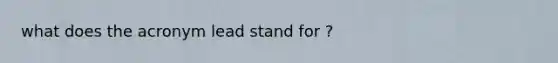 what does the acronym lead stand for ?