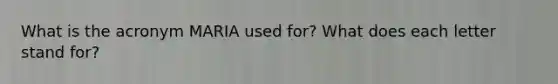 What is the acronym MARIA used for? What does each letter stand for?