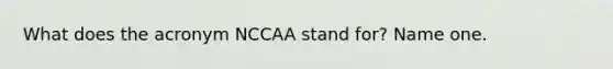 What does the acronym NCCAA stand for? Name one.