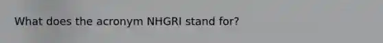 What does the acronym NHGRI stand for?