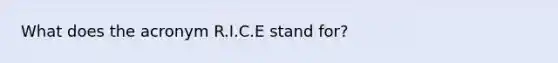 What does the acronym R.I.C.E stand for?