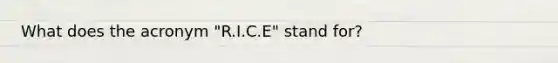 What does the acronym "R.I.C.E" stand for?