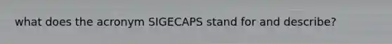 what does the acronym SIGECAPS stand for and describe?