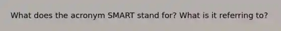 What does the acronym SMART stand for? What is it referring to?