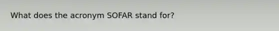 What does the acronym SOFAR stand for?