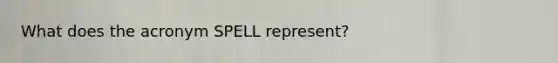 What does the acronym SPELL represent?