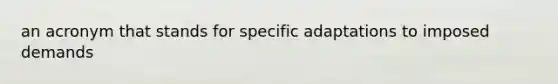 an acronym that stands for specific adaptations to imposed demands