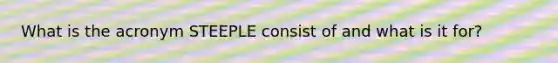 What is the acronym STEEPLE consist of and what is it for?