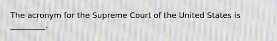 The acronym for the Supreme Court of the United States is _________.