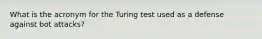 What is the acronym for the Turing test used as a defense against bot attacks?