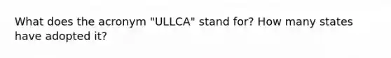 What does the acronym "ULLCA" stand for? How many states have adopted it?