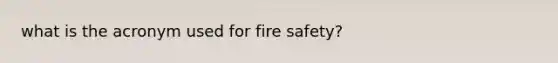 what is the acronym used for fire safety?