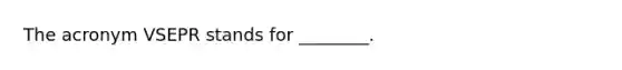 The acronym VSEPR stands for ________.