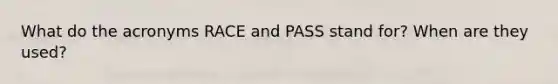 What do the acronyms RACE and PASS stand for? When are they used?