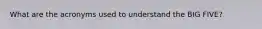 What are the acronyms used to understand the BIG FIVE?