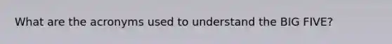 What are the acronyms used to understand the BIG FIVE?