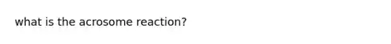 what is the acrosome reaction?