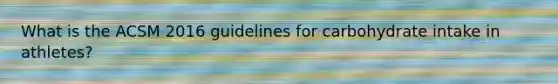 What is the ACSM 2016 guidelines for carbohydrate intake in athletes?