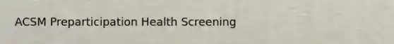 ACSM Preparticipation Health Screening