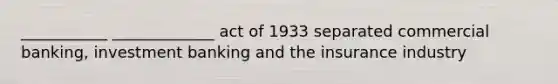 ___________ _____________ act of 1933 separated commercial banking, investment banking and the insurance industry