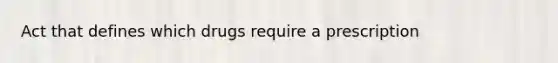 Act that defines which drugs require a prescription