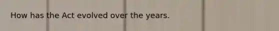 How has the Act evolved over the years.