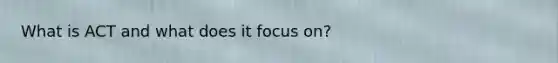 What is ACT and what does it focus on?