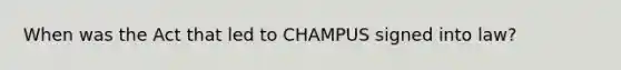 When was the Act that led to CHAMPUS signed into law?