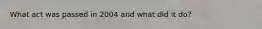 What act was passed in 2004 and what did it do?