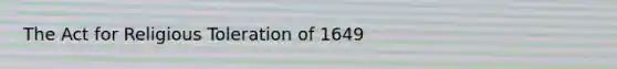 The Act for Religious Toleration of 1649