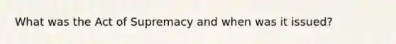 What was the Act of Supremacy and when was it issued?