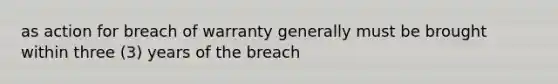 as action for breach of warranty generally must be brought within three (3) years of the breach