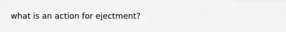 what is an action for ejectment?