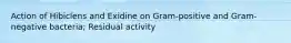 Action of Hibiclens and Exidine on Gram-positive and Gram-negative bacteria; Residual activity