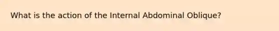 What is the action of the Internal Abdominal Oblique?