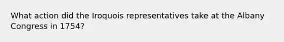 What action did the Iroquois representatives take at the Albany Congress in 1754?