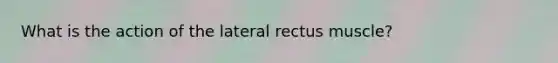 What is the action of the lateral rectus muscle?