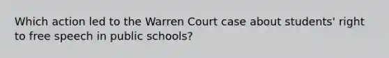 Which action led to the Warren Court case about students' right to free speech in public schools?