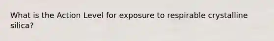 What is the Action Level for exposure to respirable crystalline silica?