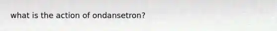 what is the action of ondansetron?