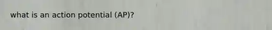 what is an action potential (AP)?