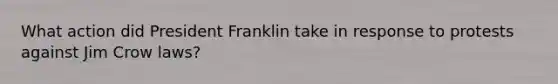 What action did President Franklin take in response to protests against Jim Crow laws?