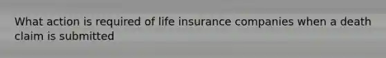 What action is required of life insurance companies when a death claim is submitted