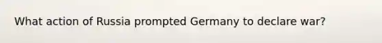 What action of Russia prompted Germany to declare war?